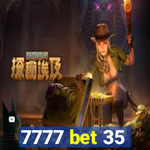 7777 bet 35